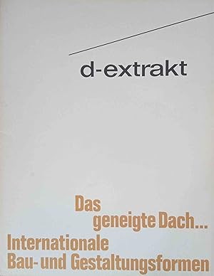 D-Extrakt. Das geneigte Dach, internationale Bau- und Gestaltungsformen. Hrsg. von d. Information...