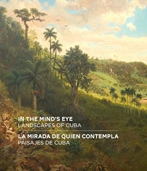 Bild des Verkufers fr In the Mind's Eye / La Mirada De Quien Contempla : Landscapes of Cuba / Paisajes De Cuba zum Verkauf von GreatBookPrices