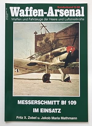 Messerschmitt BF 109 im Einsatz. Fritz X. Zobel und Jakob Maria Mathmann / Das Waffen-Arsenal / S...
