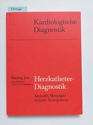 Herzkatheter-Diagnostik : Methodik, Messungen, Formeln, Nomogramme Hansjörg Just. Unter Mitarb. v...