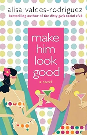 Imagen del vendedor de Make Him Look Good: A Novel a la venta por Reliant Bookstore