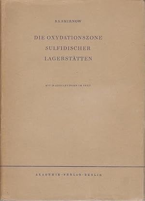 Seller image for Die Oxydationszone sulfidischer Lagersttten / S. S. Smirnow. bers. aus d. Russ. von R. Sallum. Wissenschaftl. Red.: F. Leutwein for sale by Bcher bei den 7 Bergen
