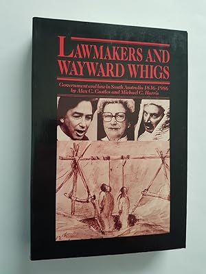 Imagen del vendedor de Lawmakers and Wayward Whigs : Government and Law in South Australia 1836-1986 a la venta por masted books