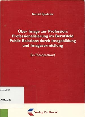 Bild des Verkufers fr ber Image zur Profession: Professionalisierung im Berufsfeld Public Relations durch Imagebildung und Imagevermittlung Ein Theorieentwurf zum Verkauf von avelibro OHG