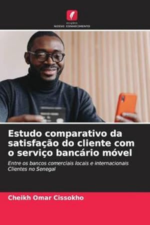 Image du vendeur pour Estudo comparativo da satisfao do cliente com o servio bancrio mvel : Entre os bancos comerciais locais e internacionais Clientes no Senegal mis en vente par AHA-BUCH GmbH