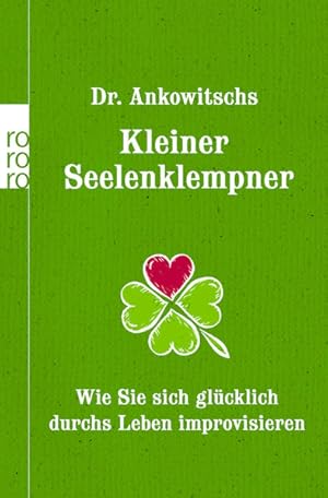 Bild des Verkufers fr Dr. Ankowitschs Kleiner Seelenklempner: Wie Sie sich glcklich durchs Leben improvisieren zum Verkauf von Gerald Wollermann