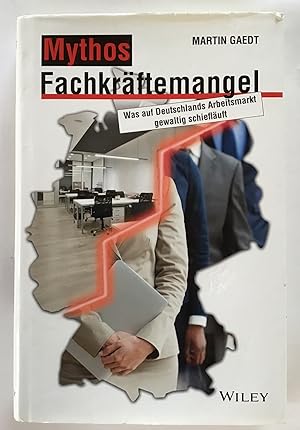 Immagine del venditore per Mythos Fachkrftemangel : Was auf Deutschlands Arbeitsmarkt gewaltig schiefluft. Martin Gaedt venduto da Antiquariat Peda