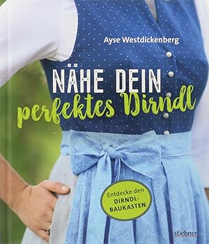 Nähe dein perfektes Dirndl. Entdecke den Dirndl-Baukasten. 2. durchgesehene Neuauflage.