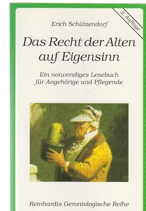 Bild des Verkufers fr Das Recht der Alten auf Eigensinn : ein notwendiges Lesebuch fr Angehrige und Pflegende. Reinhardts gerontologische Reihe ; Bd. 13. zum Verkauf von Fundus-Online GbR Borkert Schwarz Zerfa