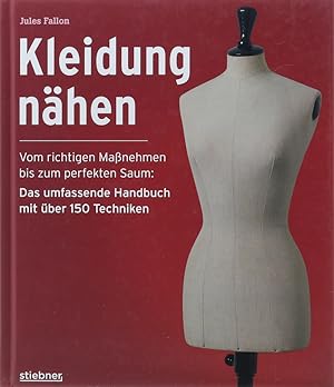 Kleidung nähen. Vom richtigen Maßnehmen bis zum perfekten Saum. Das umfassende Handbuch mit über ...