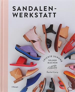 Sandalen-Werkstatt. Leichte Schuhe selber machen. Übers. v. Cornelia Panzacchi. 1. Aufl.