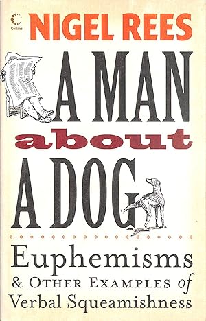 Seller image for A Man About A Dog: Euphemisms and Other Examples of Verbal Squeamishness for sale by M Godding Books Ltd