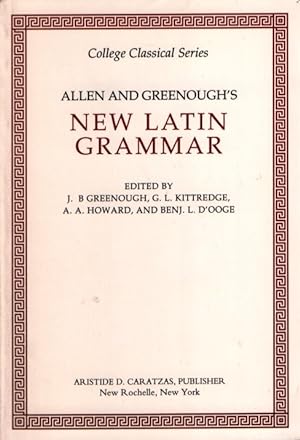 Allen and Greenough's New Latin Grammar. Edited by J. B. Greenough; G. L. Kittredge; A. A. Howard...
