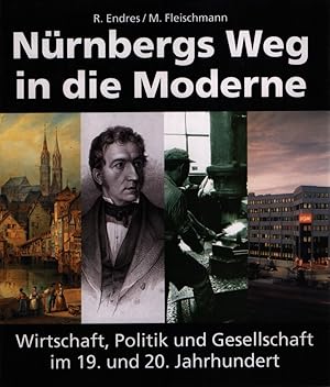 Seller image for Nrnbergs Weg in die Moderne: Wirtschaft, Politik und Gesellschaft im 19. und 20. Jahrhundert. for sale by Fundus-Online GbR Borkert Schwarz Zerfa