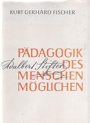 Die Pädagogik des Menschenmöglichen. Adalbert Stifter. Von K. G. Fischer. Schriftenreihe des Adal...