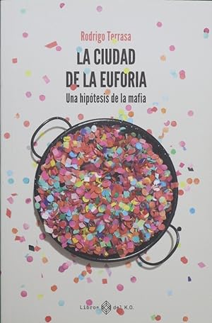 Imagen del vendedor de La ciudad de la euforia : una hipótesis de la mafia a la venta por Librería Alonso Quijano