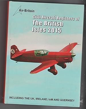 Civil Aircraft Registers of the British Isles 2015: Including the UK, Ireland, IoM and Guernsey