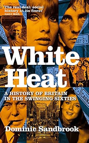 Seller image for White Heat: 1964-1970 v. 2: A History of Britain in the Swinging Sixties for sale by Pieuler Store