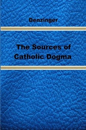 Bild des Verkufers fr The Sources of Catholic Dogma zum Verkauf von Pieuler Store