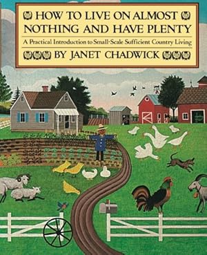 Seller image for How TO LIVE ON ALMOST NOTHING AND HAVE PLENTY: A Practical Introduction to Small-Scale Sufficient Country Living for sale by Pieuler Store