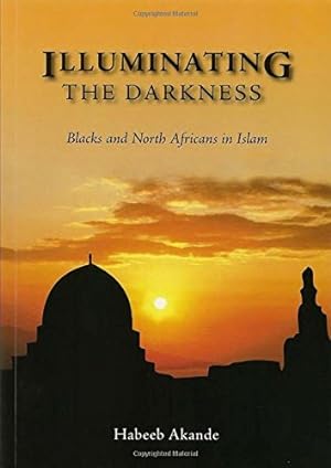 Image du vendeur pour Illuminating the Darkness: Blacks and North Africans in Islam mis en vente par Pieuler Store