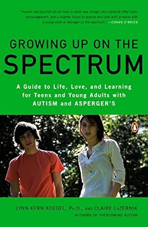 Seller image for Growing Up on the Spectrum : A Guide to Life, Love, and Learning for Teens and Young Adults With Autism and Asperger's for sale by Pieuler Store
