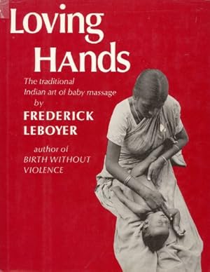 Bild des Verkufers fr Loving Hands: The Traditional Indian Art of Baby Massage zum Verkauf von Pieuler Store