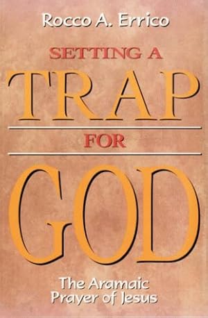 Immagine del venditore per Setting a Trap for God: The Aramaic Prayer of Jesus venduto da Pieuler Store