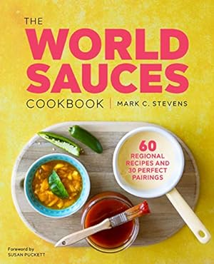 Seller image for The World Sauces Cookbook: 60 Regional Recipes And 30 Perfect Pairings for sale by Pieuler Store