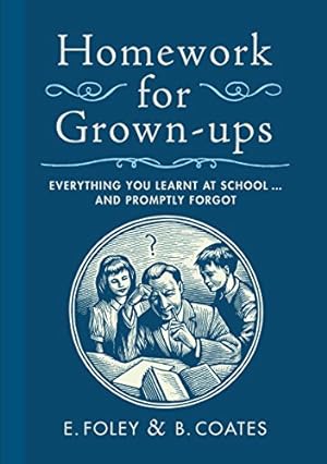 Seller image for Homework for Grown-ups: Everything You Learnt at School.and Promptly Forgot for sale by Pieuler Store