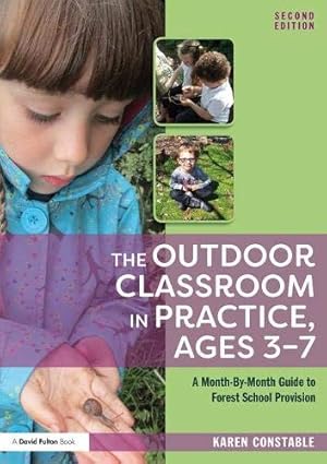 Seller image for Outdoor Classroom in Practice, Ages 3-7 : A Month-by-Month Guide to Forest School Provision for sale by Pieuler Store