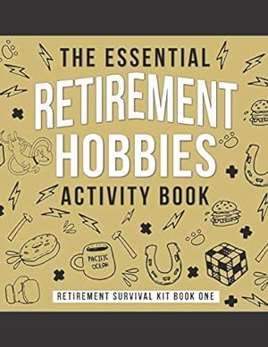 Image du vendeur pour The Essential Retirement Hobbies Activity Book: A Fun Retirement Gift for Coworker and Colleague (Retirement Survival Kit) mis en vente par Pieuler Store