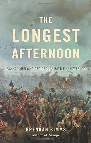 Imagen del vendedor de The Longest Afternoon: The 400 Men Who Decided the Battle of Waterloo a la venta por Pieuler Store