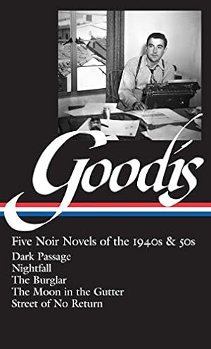 Seller image for David Goodis: Five Noir Novels of the 1940s & 50s (LOA #225): Dark Passage / Nightfall / The Burglar / The Moon in the Gutter / Street of No Return (Library of America Noir Collection) for sale by Pieuler Store