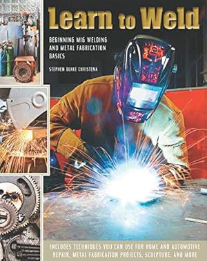 Seller image for Learn to Weld: Beginning MIG Welding and Metal Fabrication Basics for sale by Pieuler Store