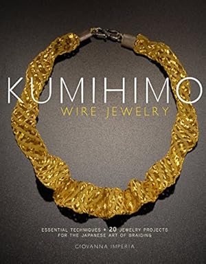 Bild des Verkufers fr Kumihimo Wire Jewelry: Essential Techniques and 20 Jewelry Projects for the Japanese Art of Braiding zum Verkauf von Pieuler Store