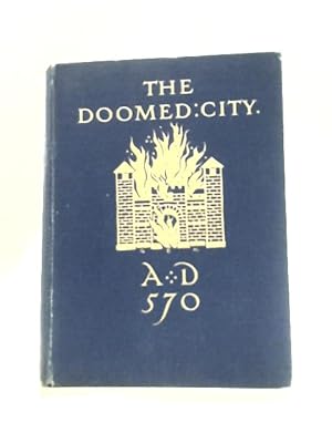 Bild des Verkufers fr The Doomed City or the Last Days of Durocina: a Tale of the Anglo-Saxon Conquest of Britain and the Mission of Augustine zum Verkauf von World of Rare Books