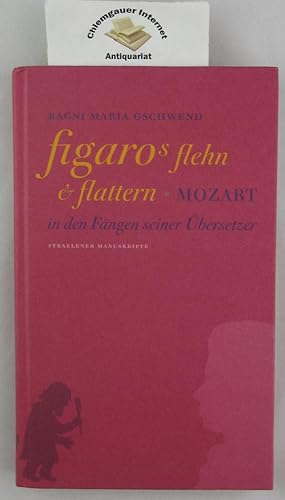 Figaros Flehn und Flattern. Mozart in den Fängen seiner Übersetzer