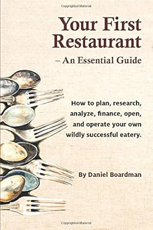 Immagine del venditore per Your First Restaurant - An Essential Guide: How to plan, research, analyze, finance, open, and operate your own wildly-succesful eatery. venduto da Pieuler Store