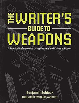 Image du vendeur pour The Writer's Guide to Weapons: A Practical Reference for Using Firearms and Knives in Fiction mis en vente par Pieuler Store