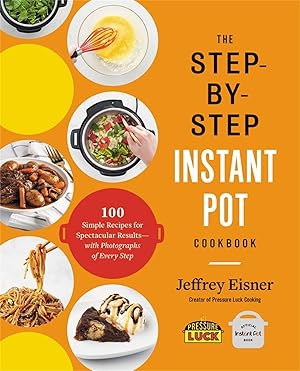 Bild des Verkufers fr The Step-By-Step Instant Pot Cookbook: 100 Simple Recipes for Spectacular Results--With Photographs of Every Step zum Verkauf von moluna