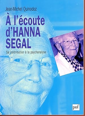À l'écoute d'Hanna Segal : Sa contribution à la psychanalyse