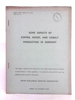 Seller image for Some Aspects of Copper, Nickel and Cobalt Production in Germany - B.I.O.S. Final Report No. 1003 - Item No. 21. for sale by World of Rare Books