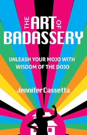 Bild des Verkufers fr Art of Badassery : Unleash Your Mojo With Wisdom of the Dojo zum Verkauf von GreatBookPrices