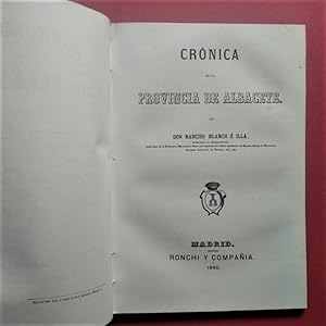 Imagen del vendedor de Crnica de la Provincia de Albacete por Narciso Blanch e Illa. CRNICA GENERAL DE ESPAA, o Sea Historia Ilustrada y Descriptiva de sus Provincias. a la venta por Carmichael Alonso Libros