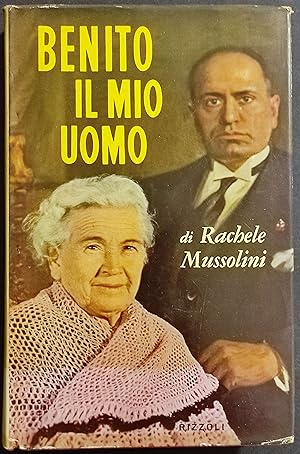 Benito il Mio Uomo - R. Mussolini - Ed. Rizzoli - 1958 I Ed.