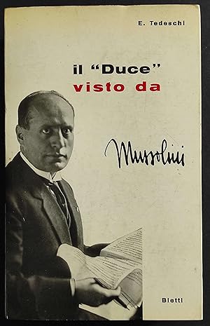 Il "Duce" Visto da Mussolini - E. Tedeschi - Ed. Bietti - 1965