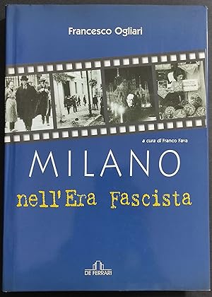 Milano nell'Era Fascista - F. Ogliari - Ed. De Ferrari - 2002