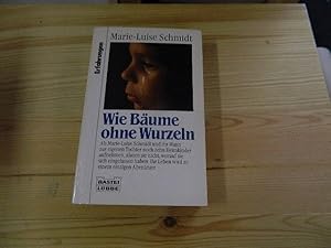 Image du vendeur pour Wie Bume ohne Wurzeln : als Marie-Luise Schmidt und ihr Mann zur eigenen Tochter noch zehn Heimkinder aufnehmen, ahnen sie nicht, worauf sie sich eingelassen haben, ihr Leben wird zu einem einzigen Abenteuer. Marie-Luise Schmidt mit Conny Rau und Hanne Schweitzer / Bastei-Lbbe-Taschenbuch ; Bd. 61213 : Erfahrungen mis en vente par Versandantiquariat Schfer