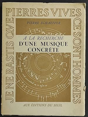 A la Recherche d'Une Musique Concrete - P. Schaeffer - Ed. Du Seuil - 1952